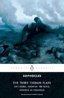Sophocles - The Three Theban Plays: Antigone; Oedipus the King; Oedipus at Colonus - 9780140444254 - KKD0004980