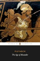 Plutarch - The Age of Alexander (Penguin Classics) - 9780140449358 - 9780140449358