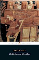 Aeschylus - The Persians and Other Plays - 9780140449990 - 9780140449990