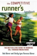 Robert Glover - The Competitive Runner's Handbook: The Bestselling Guide to Running 5Ks through Marathons - 9780140469905 - V9780140469905