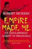 Robert Bickers - Empire Made Me - 9780141011950 - V9780141011950