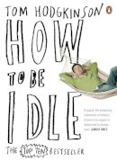 Tom Hodgkinson - How to Be Idle - 9780141015064 - V9780141015064