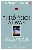 Richard J. Evans - The Third Reich At War: How the Nazis Led Germany From Conquest To Disaster - 9780141015484 - 9780141015484