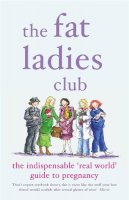 Andrea Bettridge - The Fat Ladies Club: The Indispensable 'Real World' Guide to Pregnancy - 9780141017013 - KIN0007848