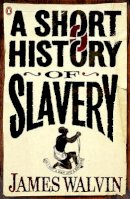 James Walvin - Short History of Slavery - 9780141027982 - V9780141027982