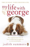 Penguin Books Ltd - My Life with George: The Inspirational Story of How a Wilful Dog Brought Joy to a Bereaved Family - 9780141032238 - V9780141032238