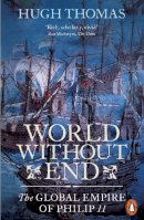 Hugh Thomas - World Without End: The Global Empire of Philip II - 9780141034478 - V9780141034478