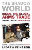 Andrew Feinstein - The Shadow World: Inside the Global Arms Trade - 9780141040059 - V9780141040059