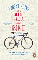 Robert Penn - It´s All About the Bike: The Pursuit of Happiness On Two Wheels - 9780141043791 - V9780141043791