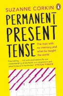 Dr Suzanne Corkin - Permanent Present Tense: The man with no memory, and what he taught the world - 9780141044316 - V9780141044316