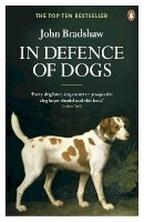 John Bradshaw - In Defence of Dogs: Why Dogs Need Our Understanding - 9780141046495 - V9780141046495