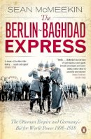 Sean Mcmeekin - The Berlin-Baghdad Express: The Ottoman Empire and Germany´s Bid for World Power, 1898-1918 - 9780141047652 - 9780141047652