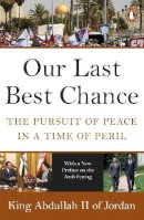King Abdullah Ii Of Jordan - Our Last Best Chance: The Pursuit of Peace in a Time of Peril - 9780141048796 - V9780141048796