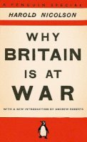 Harold Nicolson - Why Britain is at War: With a New Introduction by Andrew Roberts - 9780141048963 - V9780141048963