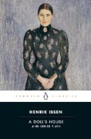 Henrik Ibsen - A Doll´s House and Other Plays - 9780141194561 - V9780141194561