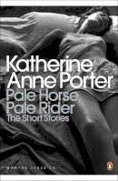 Katherine Anne Porter - Pale Horse, Pale Rider: The Selected Stories of Katherine Anne Porter - 9780141195315 - V9780141195315