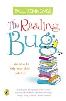 Paul Jennings - The Reading Bug: ...And How You Can Help Your Child to Catch it - 9780141318400 - V9780141318400