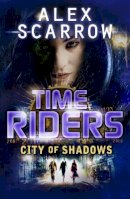 Alex Scarrow - TimeRiders: City of Shadows (Book 6) - 9780141337074 - V9780141337074