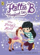 Claire Taylor-Smith - Hattie B, Magical Vet: The Pony´s Hoof (Book 5) - 9780141352442 - V9780141352442