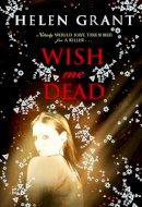 Helen Grant - Wish Me Dead - 9780141363028 - V9780141363028