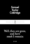 Samuel Taylor Coleridge - Well, They are Gone, and Here Must I Remain - 9780141397115 - V9780141397115