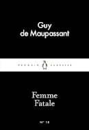 Guy de Maupassant - Femme Fatale - 9780141398334 - V9780141398334