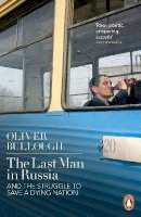 Oliver Bullough - The Last Man in Russia: And The Struggle To Save A Dying Nation - 9780141399492 - V9780141399492