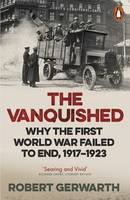 Robert Gerwarth - The Vanquished: Why the First World War Failed to End, 1917-1923 - 9780141976372 - 9780141976372
