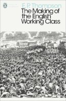 E. P. Thompson - The Making of the English Working Class - 9780141976952 - 9780141976952