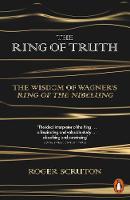 Roger Scruton - The Ring of Truth: The Wisdom of Wagner´s Ring of the Nibelung - 9780141980720 - V9780141980720