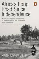 Keith Somerville - Africa´s Long Road Since Independence: The Many Histories of a Continent - 9780141984094 - V9780141984094