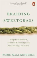 Robin Wall Kimmerer - Braiding Sweetgrass: Indigenous Wisdom, Scientific Knowledge and the Teachings of Plants - 9780141991955 - V9780141991955