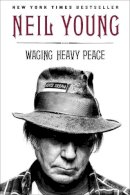 Neil Young - Waging Heavy Peace: A Hippie Dream - 9780142180310 - V9780142180310