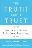 David Desteno - The Truth About Trust: How It Determines Success in Life, Love, Learning, and More - 9780142181669 - V9780142181669
