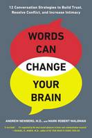 Andrew B. Newberg - Words Can Change Your Brain: 12 Conversation Strategies to Build Trust, Resolve Conflict, and Increase Intimacy - 9780142196779 - V9780142196779