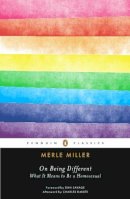 Merle Miller - On Being Different: What It Means to Be a Homosexual (Penguin Classics) - 9780143106968 - V9780143106968