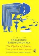 Saradindu Bandyopadhyay - Puffin Classics: The Rhythm of Riddles Three Byomkesh Bakshi Mysteries - 9780143331827 - V9780143331827