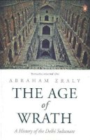 Abraham Eraly - The Age of Wrath: A History of the Delhi Sultanate - 9780143422266 - V9780143422266