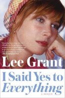 Lee Grant - I Said Yes to Everything: A Memoir - 9780147516282 - V9780147516282