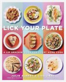 Julie Albert - Lick Your Plate: A Lip-Smackin' Book for Every Home Cook - 9780147529886 - V9780147529886