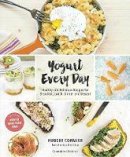 Hubert Cormier - Yogurt Every Day: Healthy and Delicious Recipes for Breakfast, Lunch, Dinner and Dessert - 9780147530424 - V9780147530424