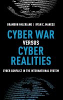 Brandon Valeriano - Cyber War versus Cyber Realities: Cyber Conflict in the International System - 9780190204792 - V9780190204792