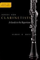 Albert Rice - Notes for Clarinetists: A Guide to the Repertoire - 9780190205218 - V9780190205218