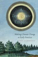 Anya Zilberstein - A Temperate Empire: Making Climate Change in Early America - 9780190206598 - V9780190206598