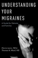 Morris Levin - Understanding Your Migraines: A Guide for Patients and Families - 9780190209155 - V9780190209155