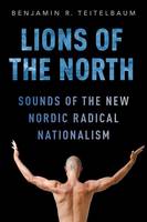 Benjamin R. Teitelbaum - Lions of the North: Sounds of the New Nordic Radical Nationalism - 9780190212605 - V9780190212605