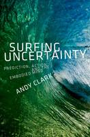 Andy Clark - Surfing Uncertainty: Prediction, Action, and the Embodied Mind - 9780190217013 - V9780190217013