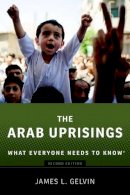 James Gelvin - The Arab Uprisings: What Everyone Needs to Know® - 9780190222758 - V9780190222758