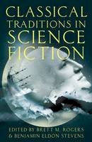 Brett M. Rogers (Ed.) - Classical Traditions in Science Fiction - 9780190228330 - V9780190228330