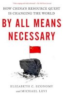 Elizabeth C. Economy - By All Means Necessary: How China´s Resource Quest is Changing the World - 9780190229221 - V9780190229221